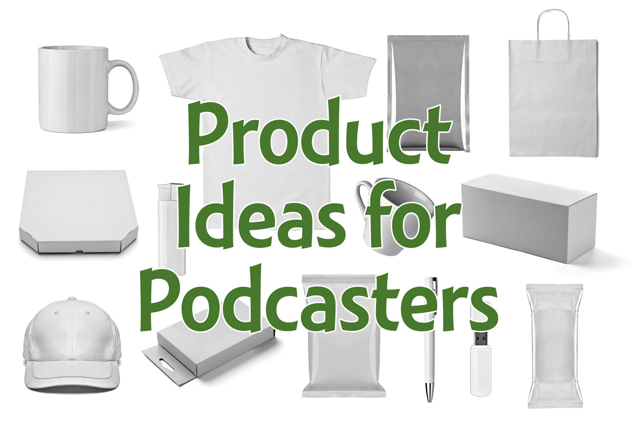 5 product ideas for podcasters