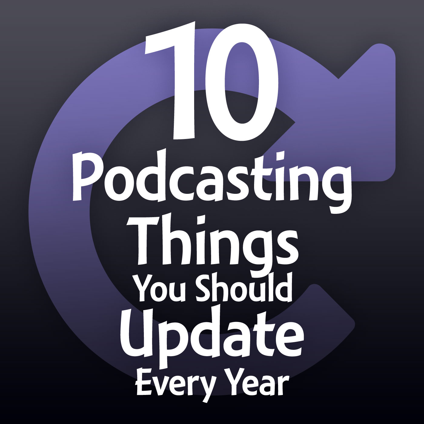 10 Podcasting Things You Should Update Every Year