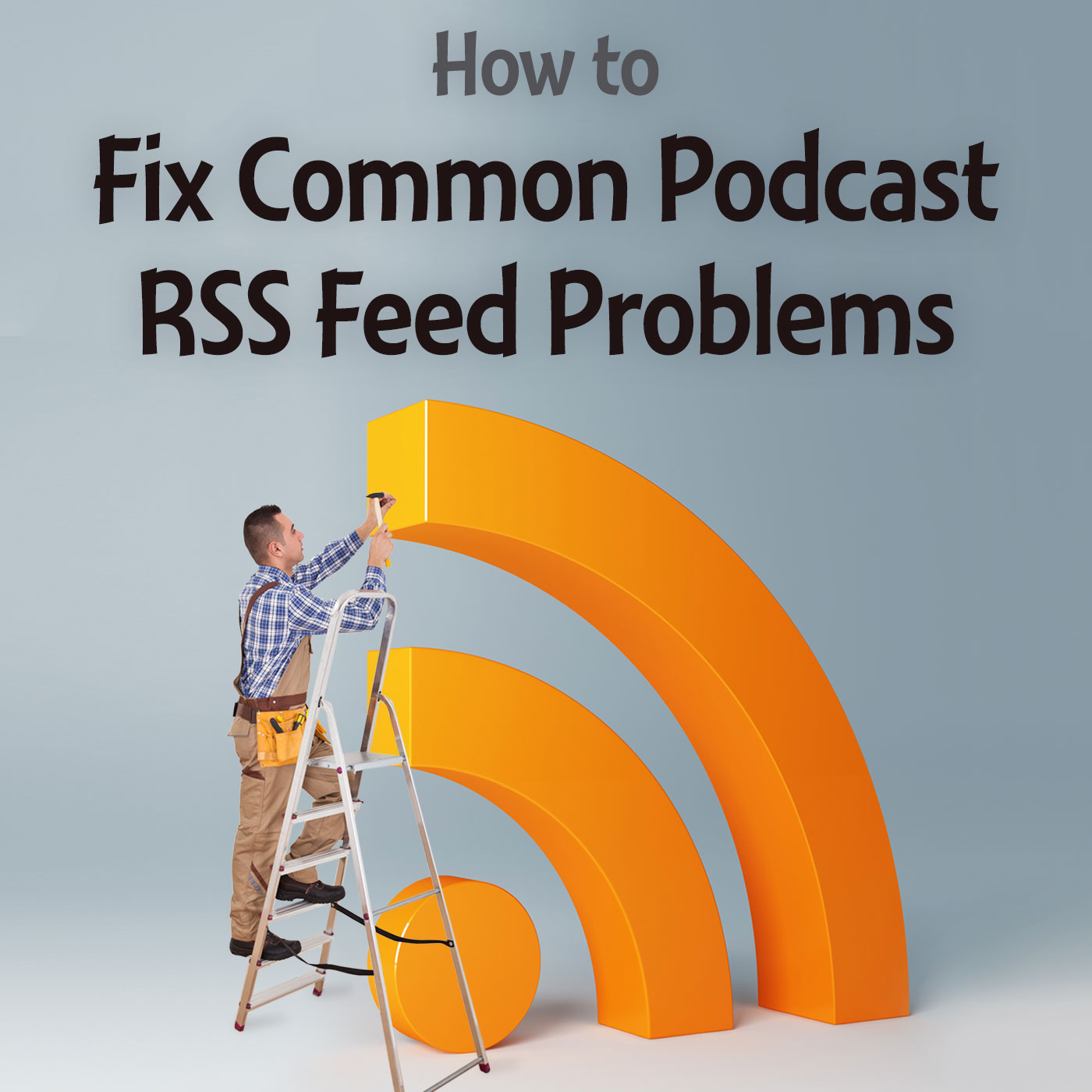 How to Fix Common Podcast RSS Feed Problems