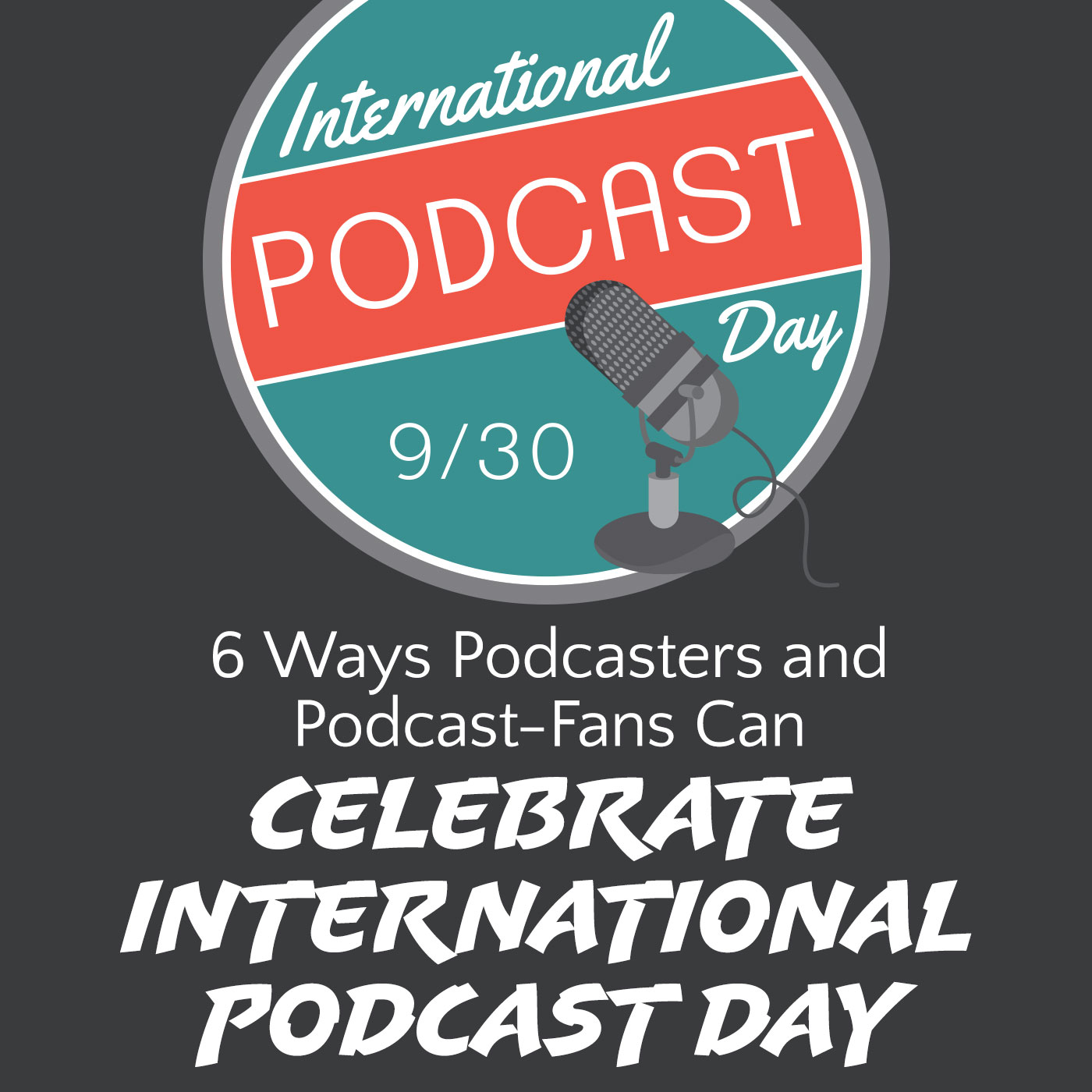 6 Ways Podcasters and Podcast-Fans Can Celebrate International Podcast Day in 2016