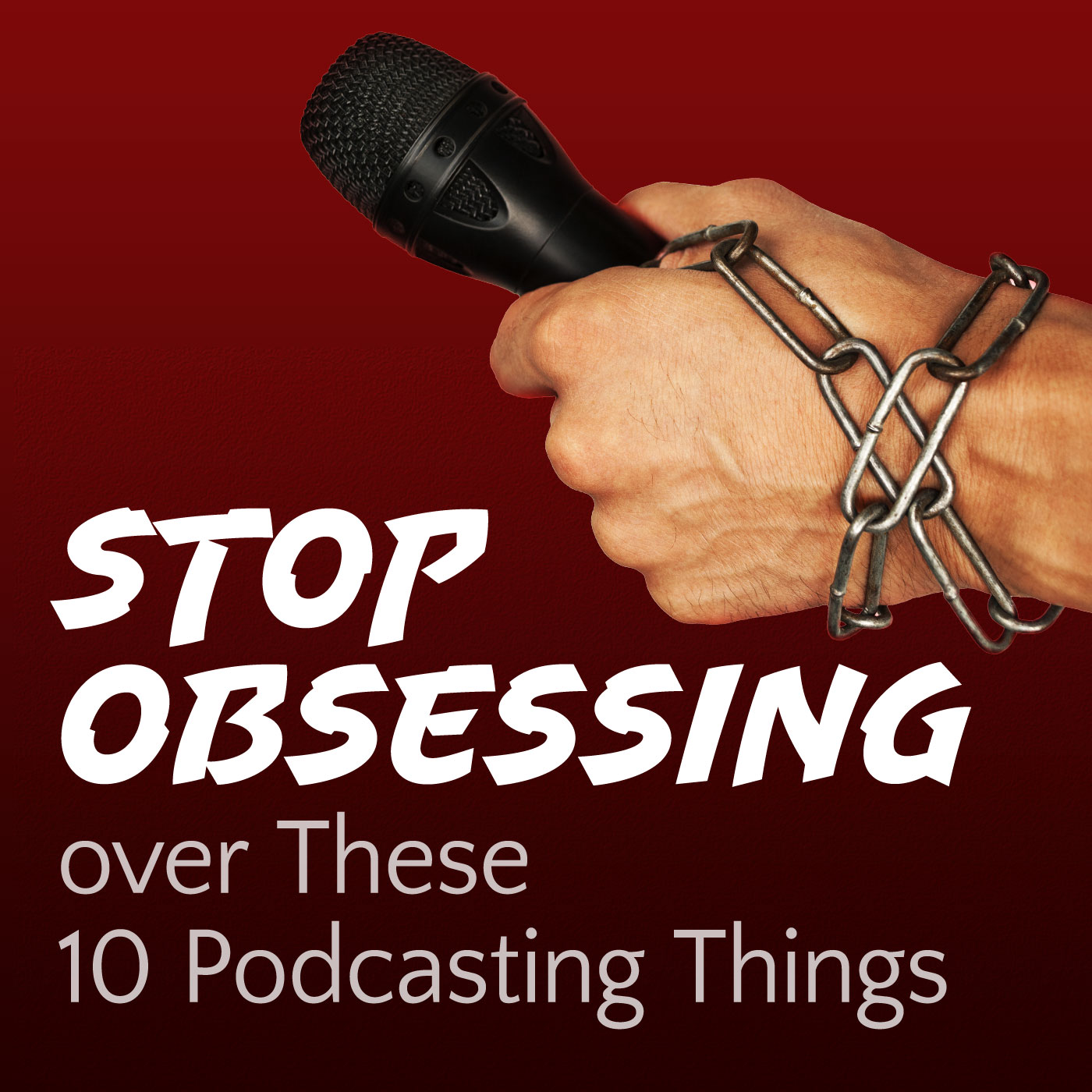 Stop Obsessing over These 10 Podcasting Things