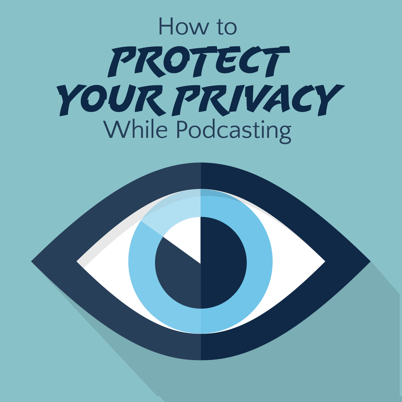 How to Protect Your Privacy While Podcasting