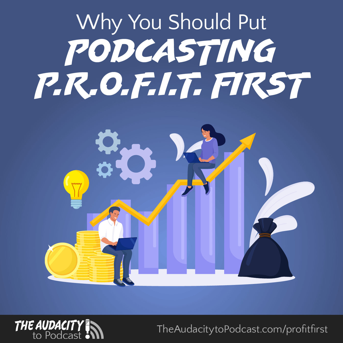 Why You Should Put Podcasting P.R.O.F.I.T. First